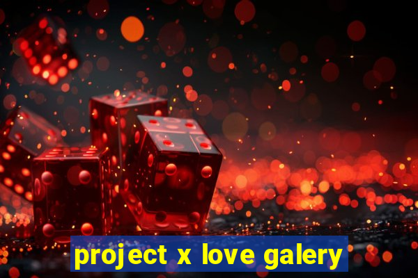 project x love galery